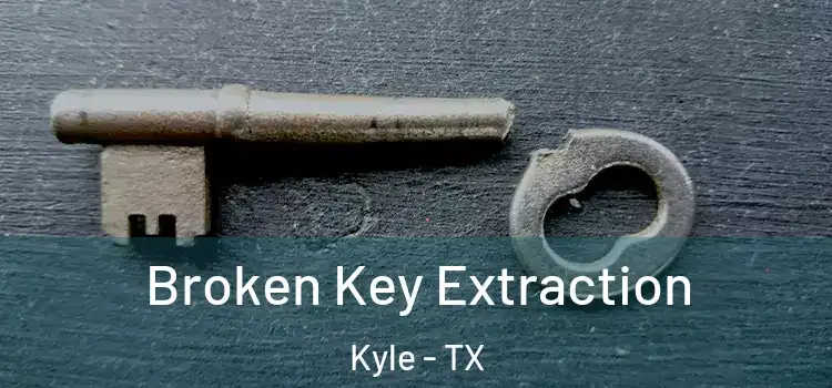 Broken Key Extraction Kyle - TX