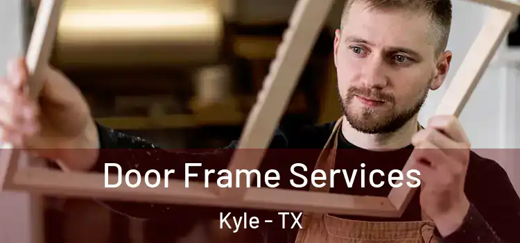 Door Frame Services Kyle - TX