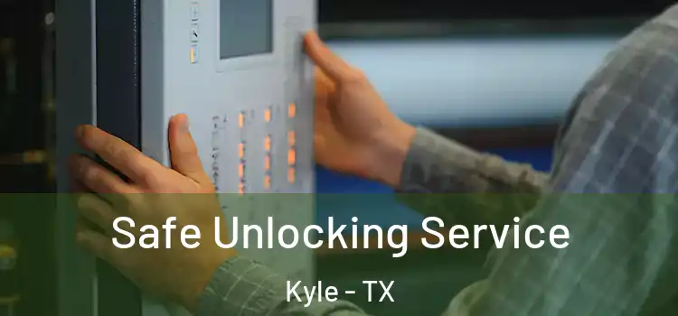 Safe Unlocking Service Kyle - TX